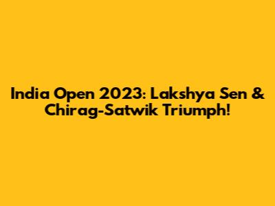 India Open 2023: Lakshya Sen & Chirag-Satwik Triumph!