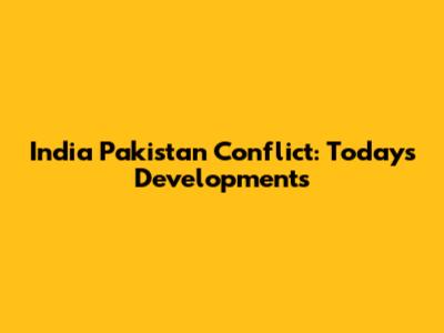 India Pakistan Conflict: Today's Developments