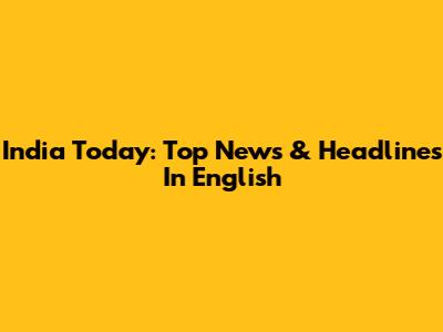 India Today: Top News & Headlines In English