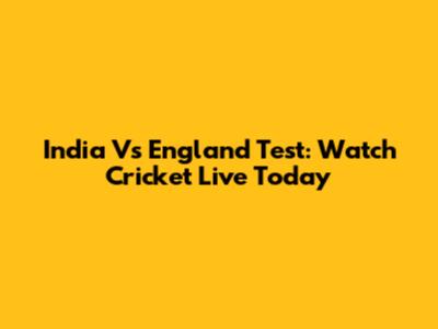 India Vs England Test: Watch Cricket Live Today
