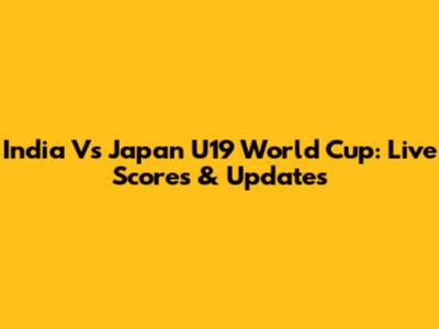 India Vs Japan U19 World Cup: Live Scores & Updates