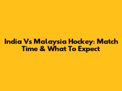 India Vs Malaysia Hockey: Match Time & What To Expect