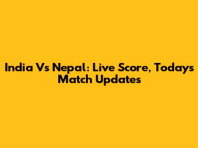 India Vs Nepal: Live Score, Today's Match Updates