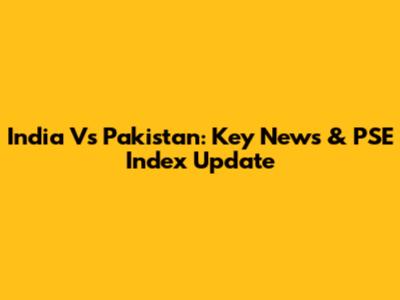 India Vs Pakistan: Key News & PSE Index Update