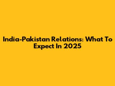 India-Pakistan Relations: What To Expect In 2025
