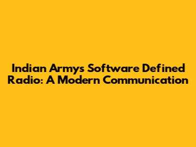 Indian Army's Software Defined Radio: A Modern Communication