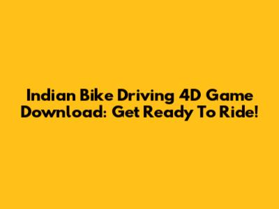 Indian Bike Driving 4D Game Download: Get Ready To Ride!