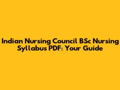Indian Nursing Council BSc Nursing Syllabus PDF: Your Guide
