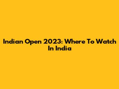 Indian Open 2023: Where To Watch In India