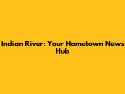 Indian River: Your Hometown News Hub