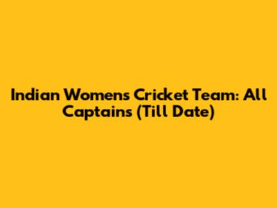 Indian Women's Cricket Team: All Captains (Till Date)