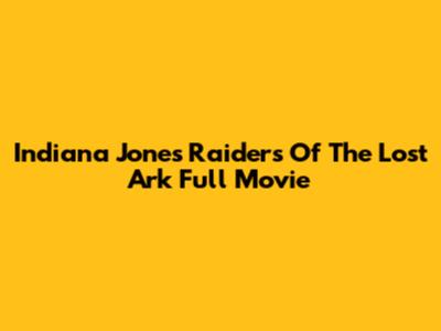 Indiana Jones Raiders Of The Lost Ark Full Movie