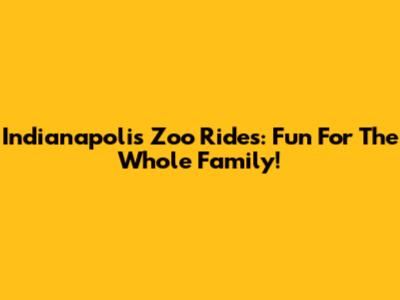 Indianapolis Zoo Rides: Fun For The Whole Family!