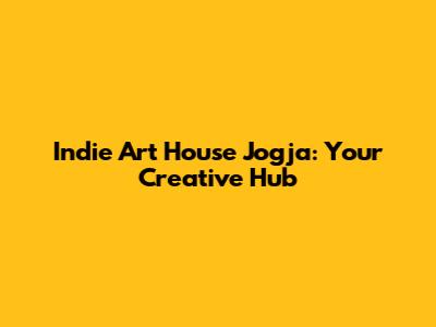 Indie Art House Jogja: Your Creative Hub