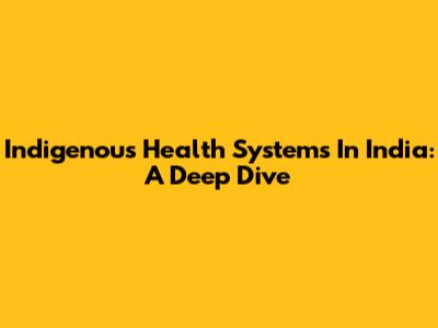 Indigenous Health Systems In India: A Deep Dive