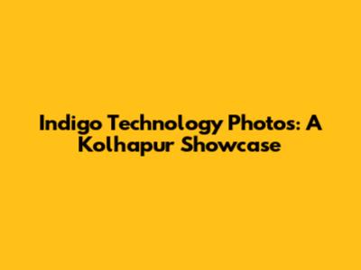 Indigo Technology Photos: A Kolhapur Showcase