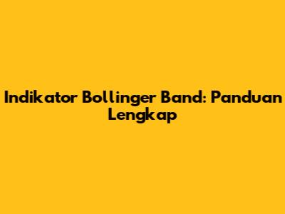 Indikator Bollinger Band: Panduan Lengkap