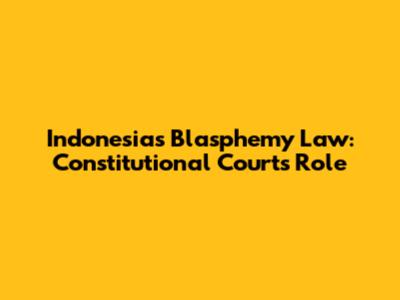 Indonesia's Blasphemy Law: Constitutional Court's Role