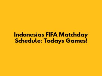 Indonesia's FIFA Matchday Schedule: Today's Games!