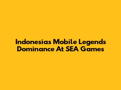 Indonesia's Mobile Legends Dominance At SEA Games
