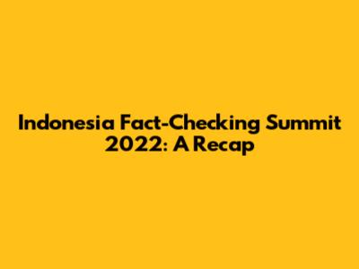 Indonesia Fact-Checking Summit 2022: A Recap