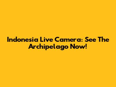 Indonesia Live Camera: See The Archipelago Now!