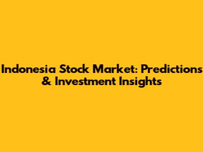 Indonesia Stock Market: Predictions & Investment Insights