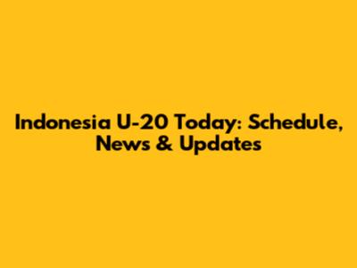 Indonesia U-20 Today: Schedule, News & Updates