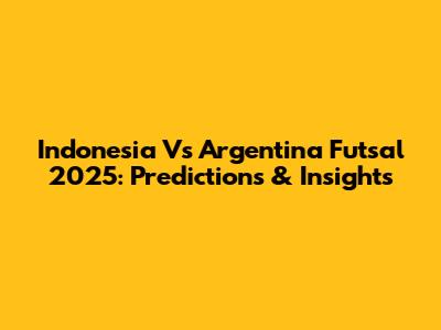 Indonesia Vs Argentina Futsal 2025: Predictions & Insights