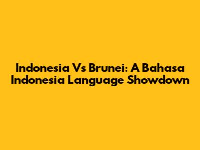 Indonesia Vs Brunei: A Bahasa Indonesia Language Showdown