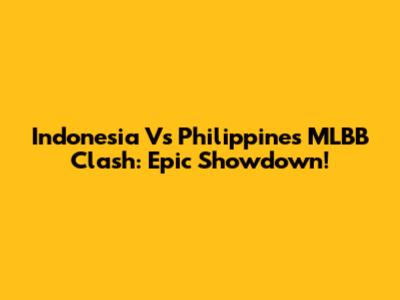 Indonesia Vs Philippines MLBB Clash: Epic Showdown!