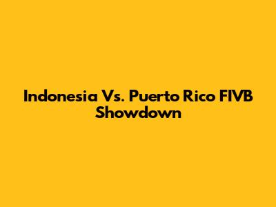 Indonesia Vs. Puerto Rico FIVB Showdown