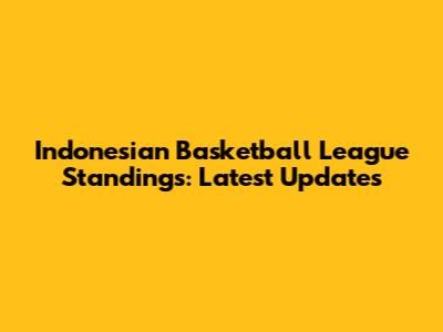 Indonesian Basketball League Standings: Latest Updates