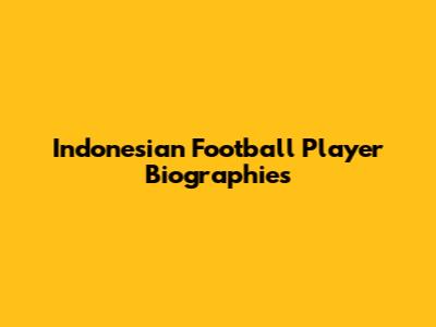 Indonesian Football Player Biographies