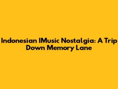 Indonesian IMusic Nostalgia: A Trip Down Memory Lane
