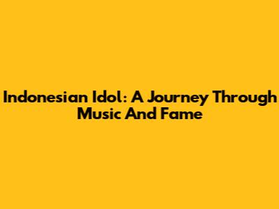 Indonesian Idol: A Journey Through Music And Fame