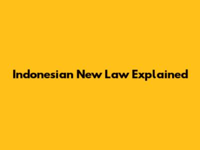 Indonesian New Law Explained