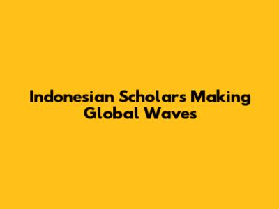 Indonesian Scholars Making Global Waves