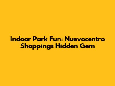 Indoor Park Fun: Nuevocentro Shopping's Hidden Gem