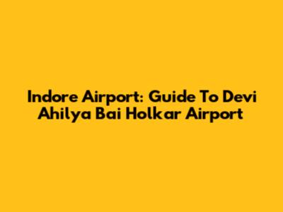Indore Airport: Guide To Devi Ahilya Bai Holkar Airport