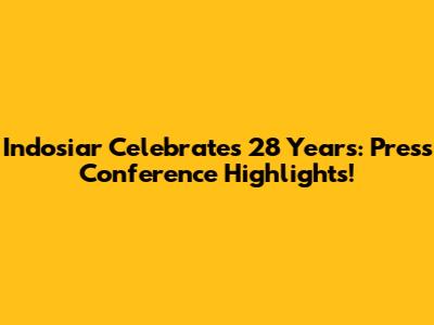 Indosiar Celebrates 28 Years: Press Conference Highlights!