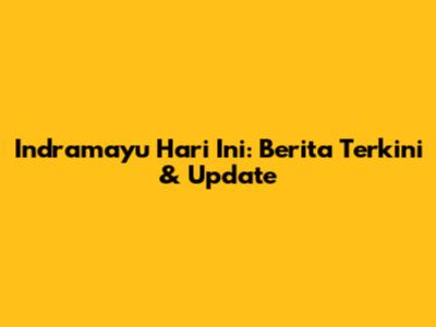 Indramayu Hari Ini: Berita Terkini & Update