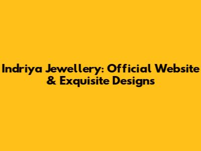 Indriya Jewellery: Official Website & Exquisite Designs