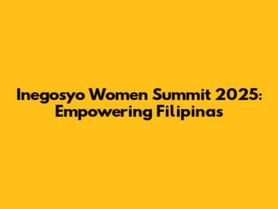 Inegosyo Women Summit 2025: Empowering Filipinas