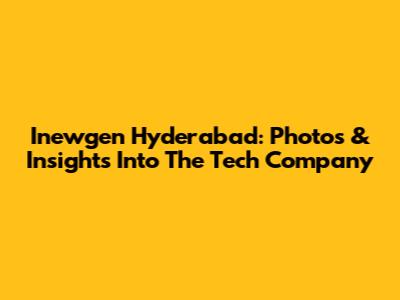 Inewgen Hyderabad: Photos & Insights Into The Tech Company