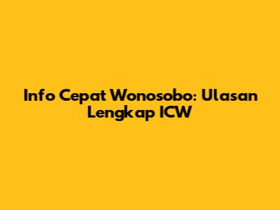 Info Cepat Wonosobo: Ulasan Lengkap ICW