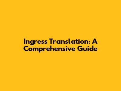 Ingress Translation: A Comprehensive Guide