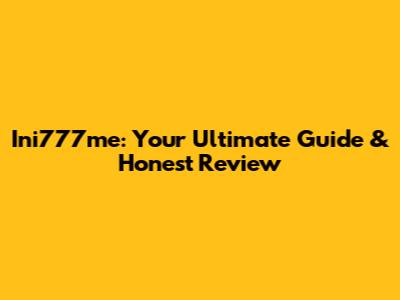 Ini777me: Your Ultimate Guide & Honest Review
