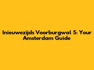 Inieuwezijds Voorburgwal 5: Your Amsterdam Guide