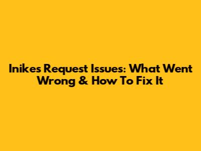 Inike's Request Issues: What Went Wrong & How To Fix It